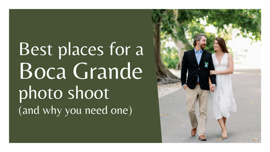 Best places for a Boca Grande photo shoot (and why you need one)
